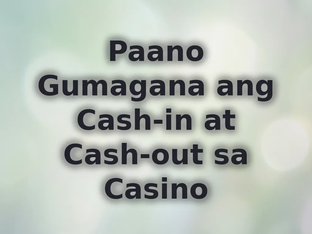 Paano Gumagana ang Cash-in at Cash-out sa Casino